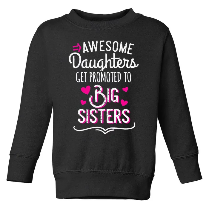 Awesome Daughters Get Promoted To Big Sister Mother's Day Toddler Sweatshirt