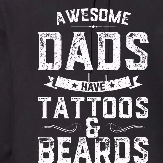 Awesome Dads Have Tattoos And Beards Gift Funny FatherS Day Premium Hoodie