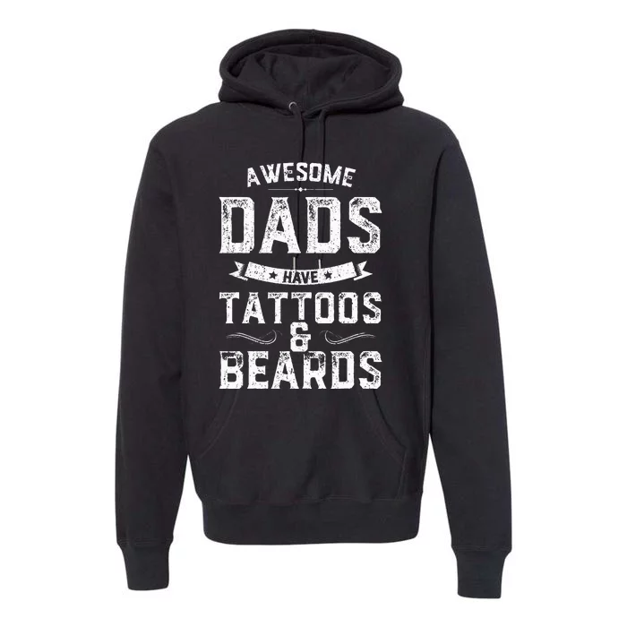 Awesome Dads Have Tattoos And Beards Gift Funny FatherS Day Premium Hoodie