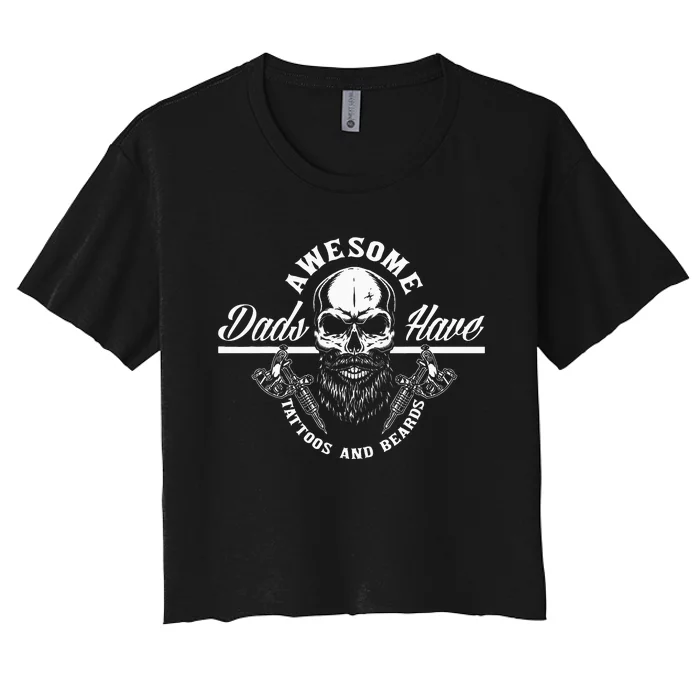 Awesome Dads Have Tattoos And Beards Funny Father Dad Women's Crop Top Tee