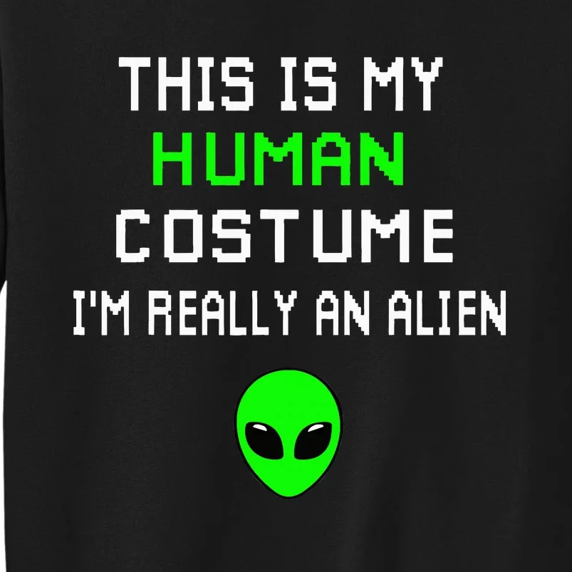 Alien Disguise Hilariously Weird Costume Tall Sweatshirt