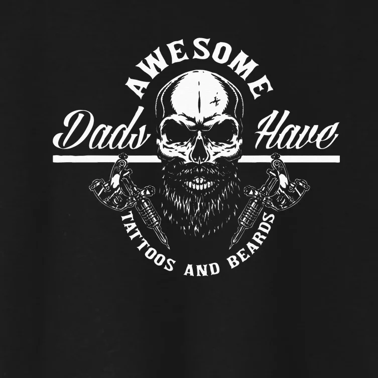 Awesome Dads Have Tattoos And Beards Funny Father Dad Women's Crop Top Tee