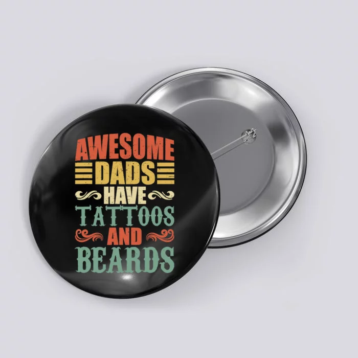 Awesome Dads Have Tattoos And Beards For Fathers Day Button