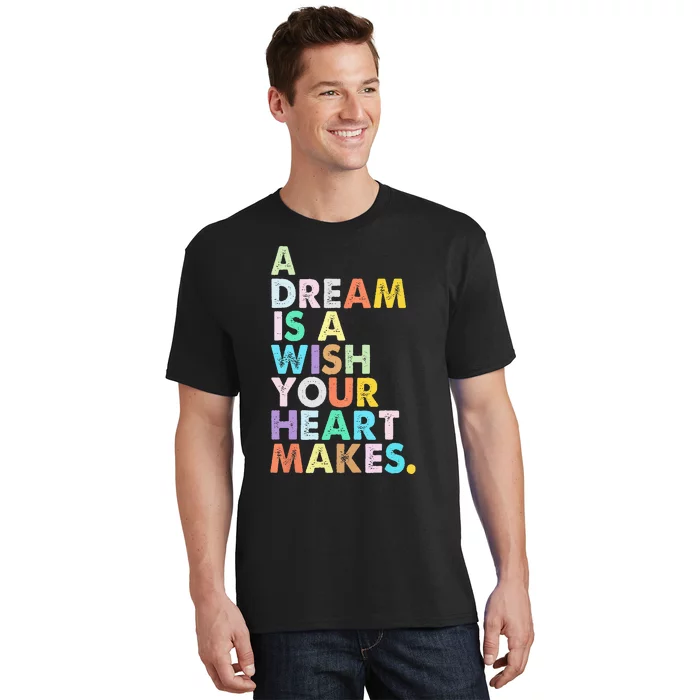 A Dream Is A Wish Your Heart Makes  Funny Birthday T-Shirt