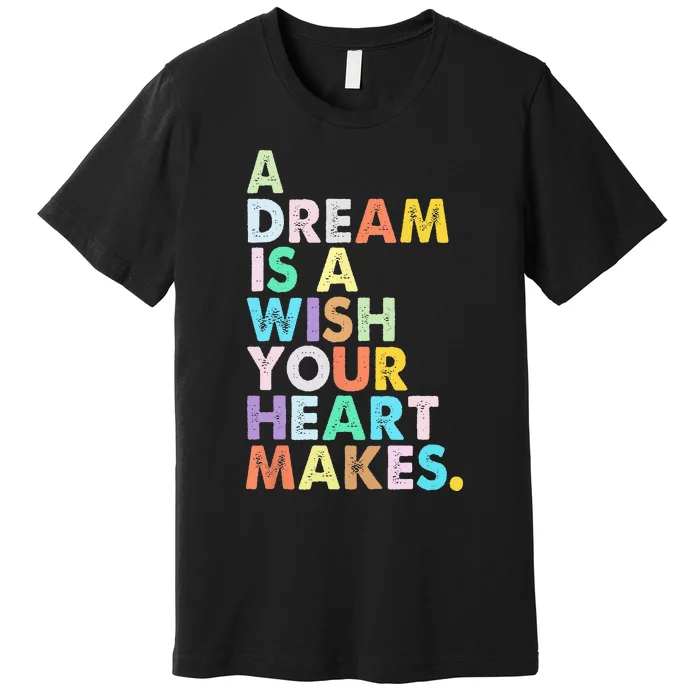 A Dream Is A Wish Your Heart Makes  Funny Birthday Premium T-Shirt