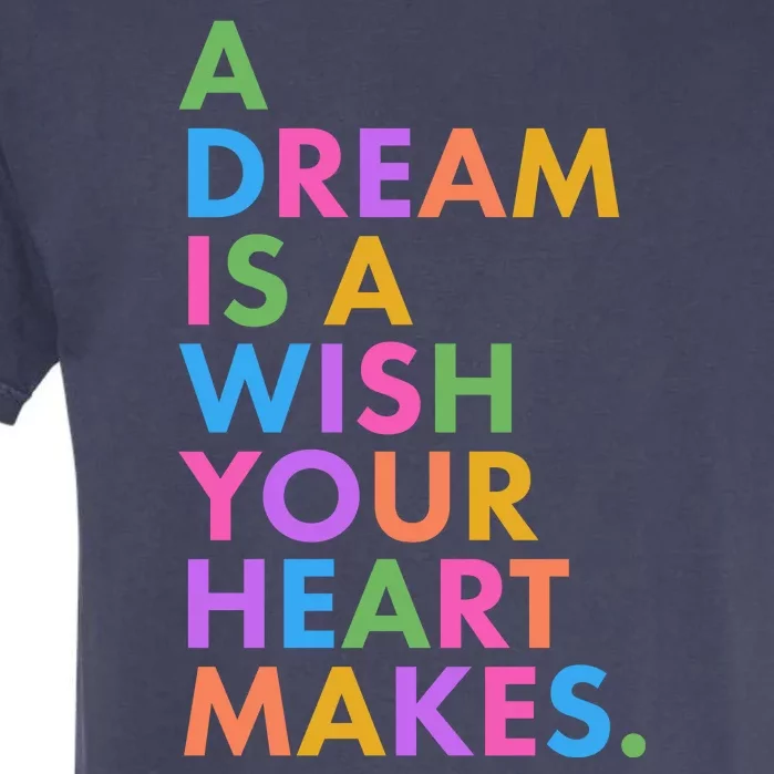 A Dream Is A Wish Your Heart Makes Garment-Dyed Heavyweight T-Shirt