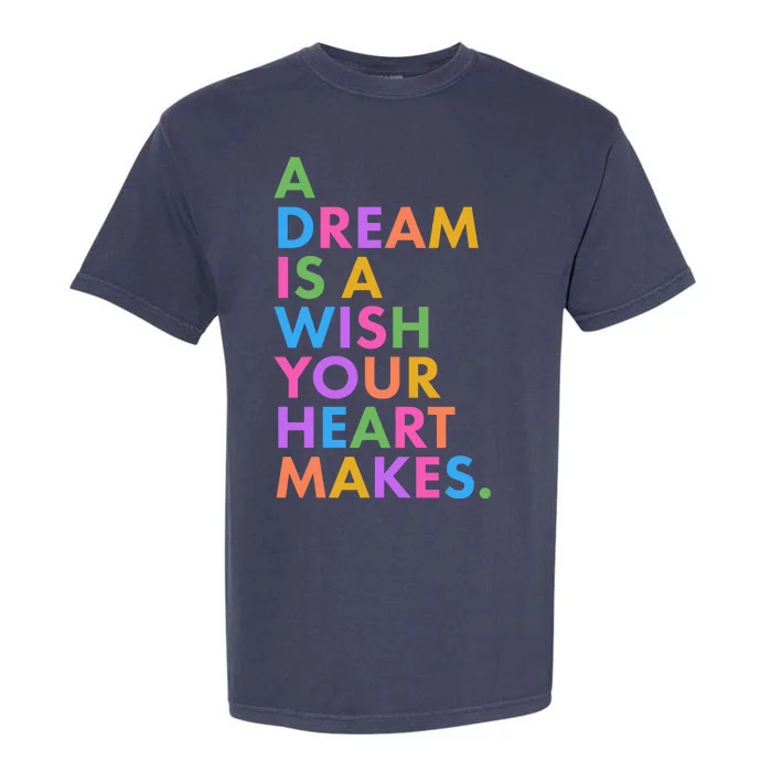 A Dream Is A Wish Your Heart Makes Garment-Dyed Heavyweight T-Shirt