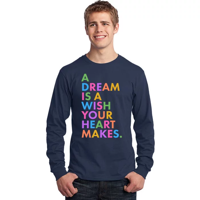 A Dream Is A Wish Your Heart Makes Tall Long Sleeve T-Shirt