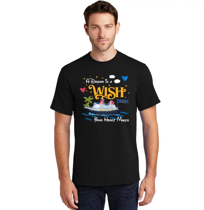 A Dream Is A Wish Your Heart Make Cruise Cruising Trip Vacation Gift Idea Tall T-Shirt