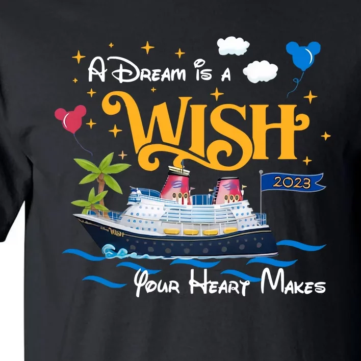 A Dream Is A Wish Your Heart Make Cruise Cruising Trip Vacation Gift Idea Tall T-Shirt