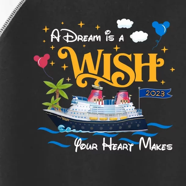 A Dream Is A Wish Your Heart Make Cruise Cruising Trip Vacation Gift Idea Toddler Fine Jersey T-Shirt