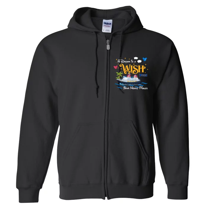 A Dream Is A Wish Your Heart Make Cruise Cruising Trip Vacation Gift Idea Full Zip Hoodie