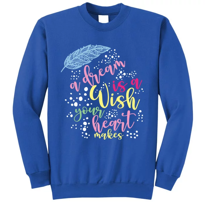 A Dream Is A Wish Your Heart Makes Meaningful Gift Sweatshirt