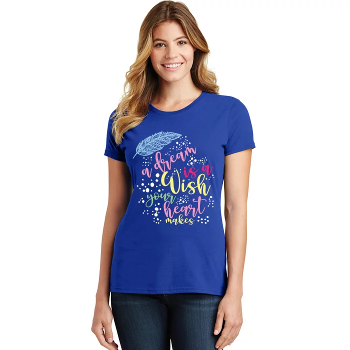 A Dream Is A Wish Your Heart Makes Meaningful Gift Women's T-Shirt