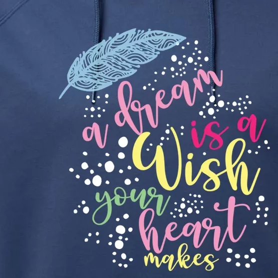 A Dream Is A Wish Your Heart Makes Meaningful Gift Performance Fleece Hoodie