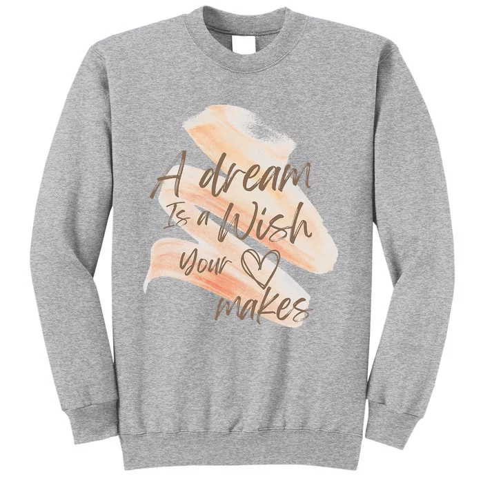 A Dream Is A Wish Your Heart Makes Cool And Motivational Tall Sweatshirt