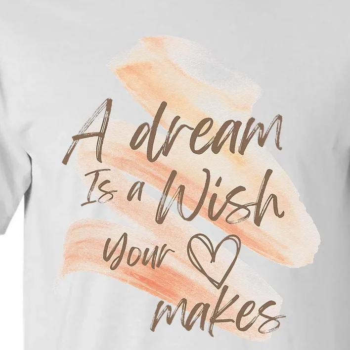 A Dream Is A Wish Your Heart Makes Cool And Motivational Tall T-Shirt