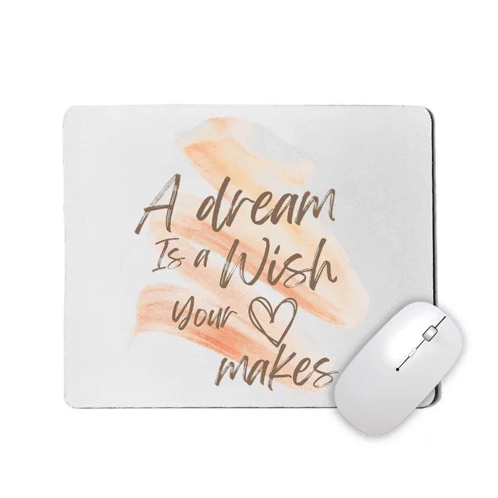 A Dream Is A Wish Your Heart Makes Cool And Motivational Mousepad