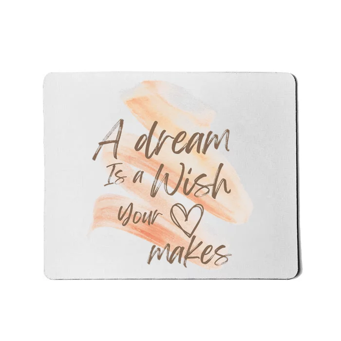 A Dream Is A Wish Your Heart Makes Cool And Motivational Mousepad