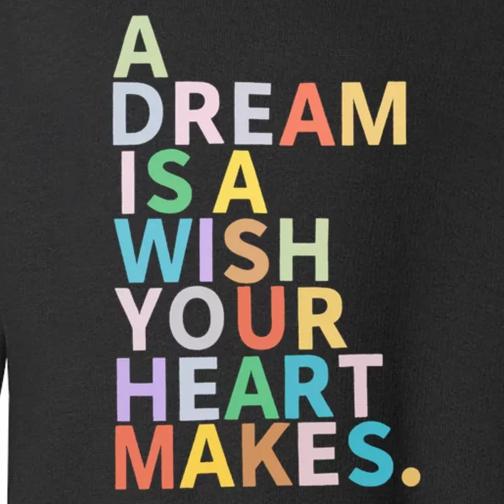 A Dream Is A Wish Your Heart Makes Toddler Sweatshirt