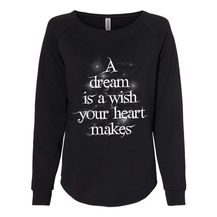 A Dream Is A Wish Your Heart Makes #Adreamisawish Gift Womens California Wash Sweatshirt