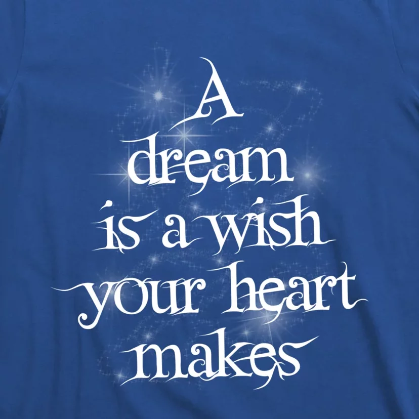 A Dream Is A Wish Your Heart Makes #Adreamisawish Gift T-Shirt