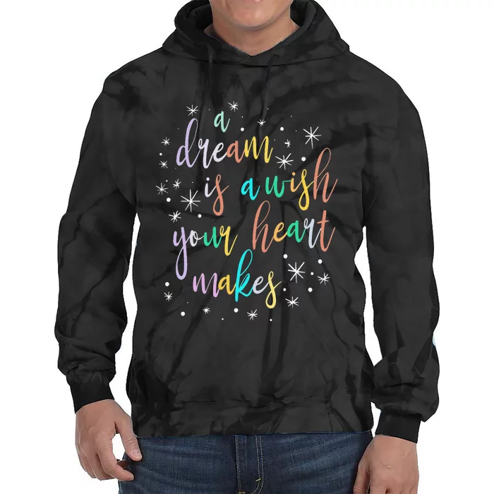 A Dream is A Wish Your Heart Makes  Princess Magic Tie Dye Hoodie