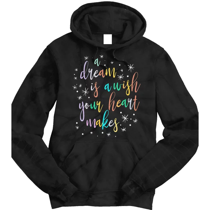 A Dream is A Wish Your Heart Makes  Princess Magic Tie Dye Hoodie