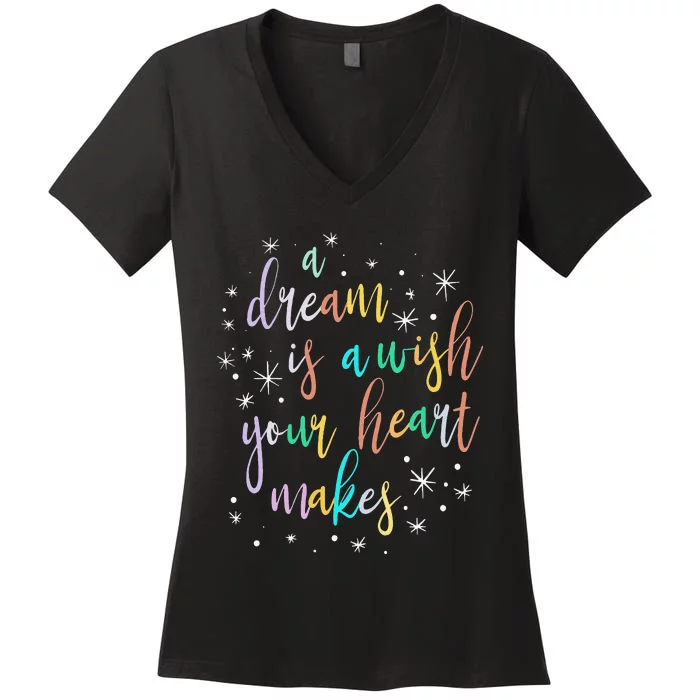 A Dream is A Wish Your Heart Makes  Princess Magic Women's V-Neck T-Shirt