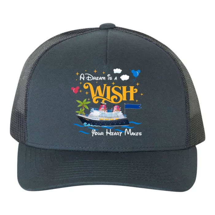 A Dream Is A Wish Your Heart Make Cruise Cruising Trip Yupoong Adult 5-Panel Trucker Hat