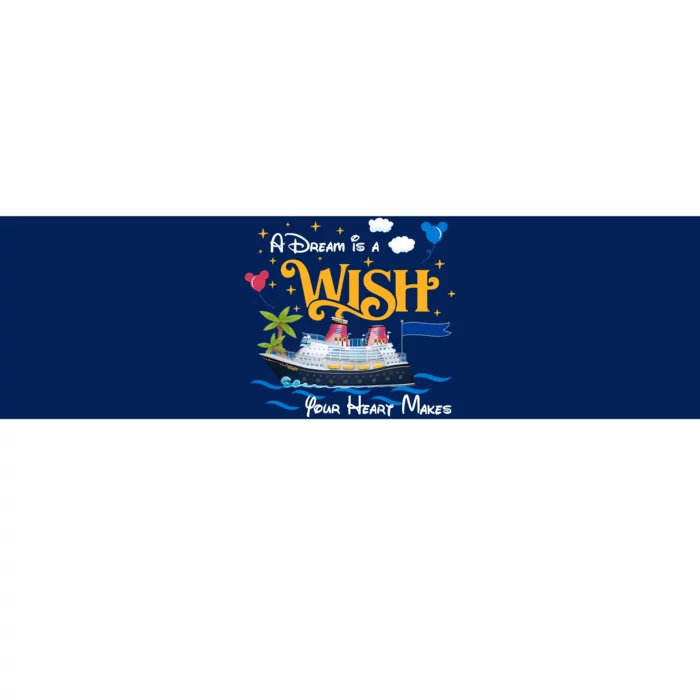 A Dream Is A Wish Your Heart Make Cruise Cruising Trip Bumper Sticker