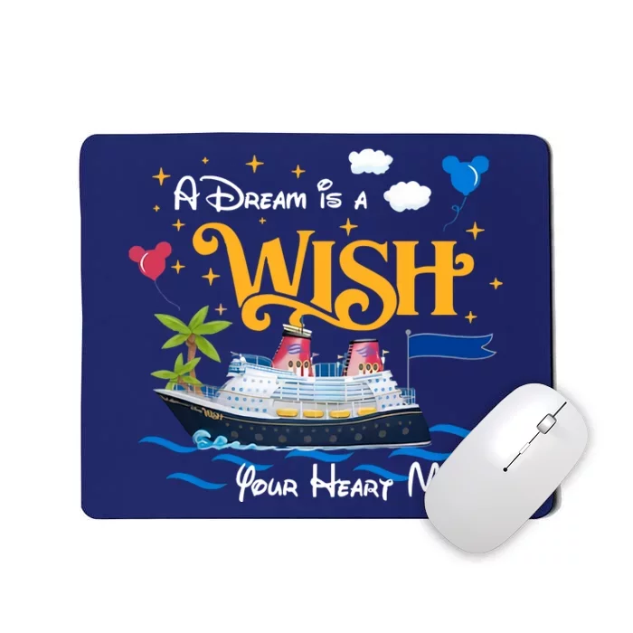 A Dream Is A Wish Your Heart Make Cruise Cruising Trip Mousepad