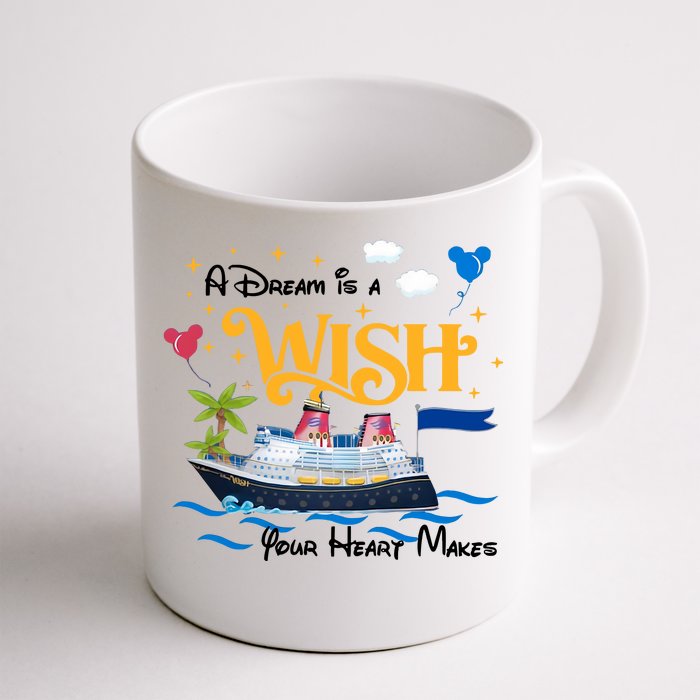 A Dream Is A Wish Your Heart Make Cruise Cruising Trip Front & Back Coffee Mug