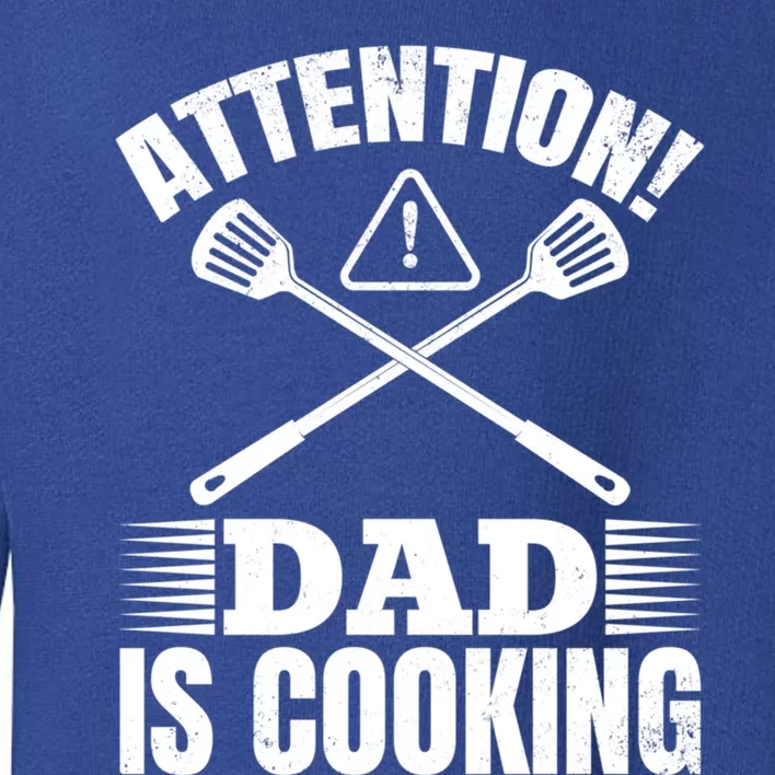 Attention! Dad Is Cooking Food Cook Chef Cook Dads Chef Cook Meaningful Gift Toddler Sweatshirt