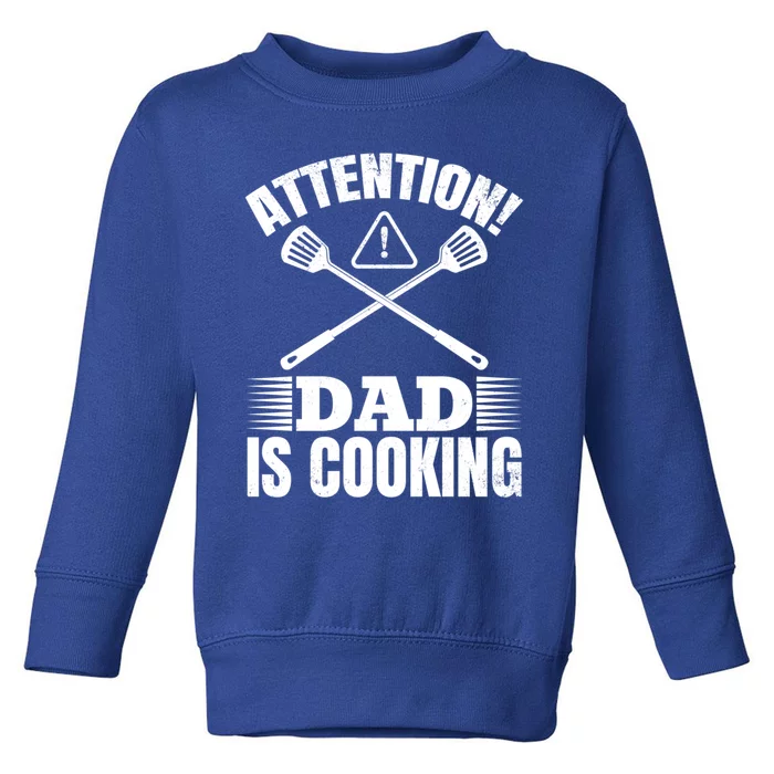 Attention! Dad Is Cooking Food Cook Chef Cook Dads Chef Cook Meaningful Gift Toddler Sweatshirt