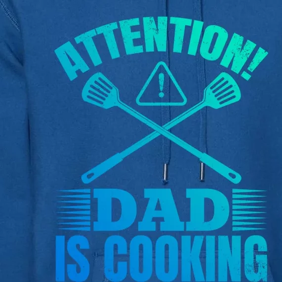 Attention! Dad Is Cooking Food Cook Chef Cook Dads Chef Cook Meaningful Gift Premium Hoodie