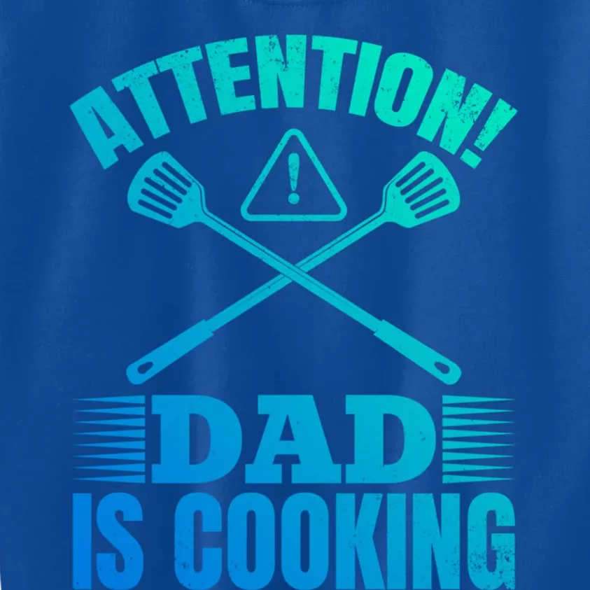 Attention! Dad Is Cooking Food Cook Chef Cook Dads Chef Cook Meaningful Gift Kids Sweatshirt