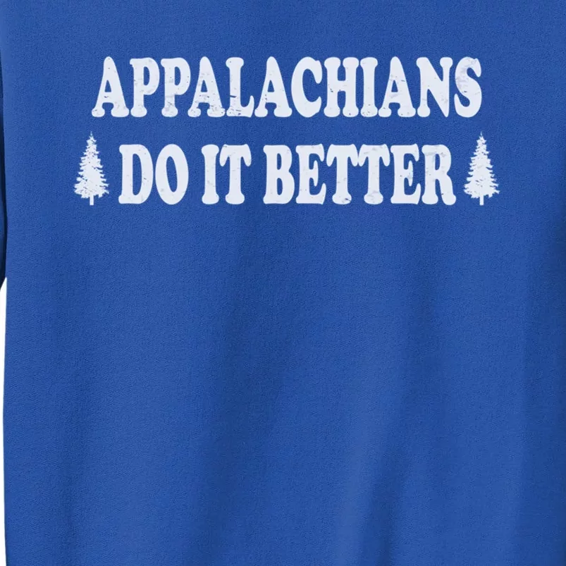 Appalachians Do It Better Funny Hillbilly Funny Gift Sweatshirt