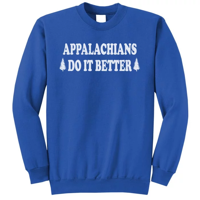 Appalachians Do It Better Funny Hillbilly Funny Gift Sweatshirt