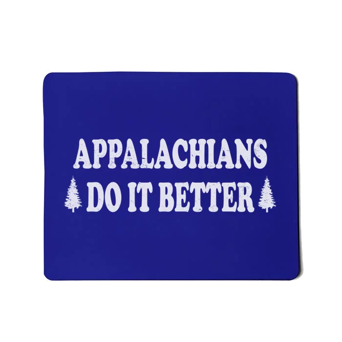 Appalachians Do It Better Funny Hillbilly Funny Gift Mousepad