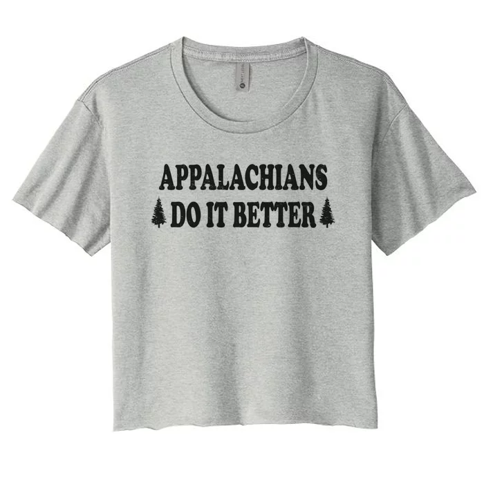 Appalachians Do It Better Funny Hillbilly Funny Gift Women's Crop Top Tee