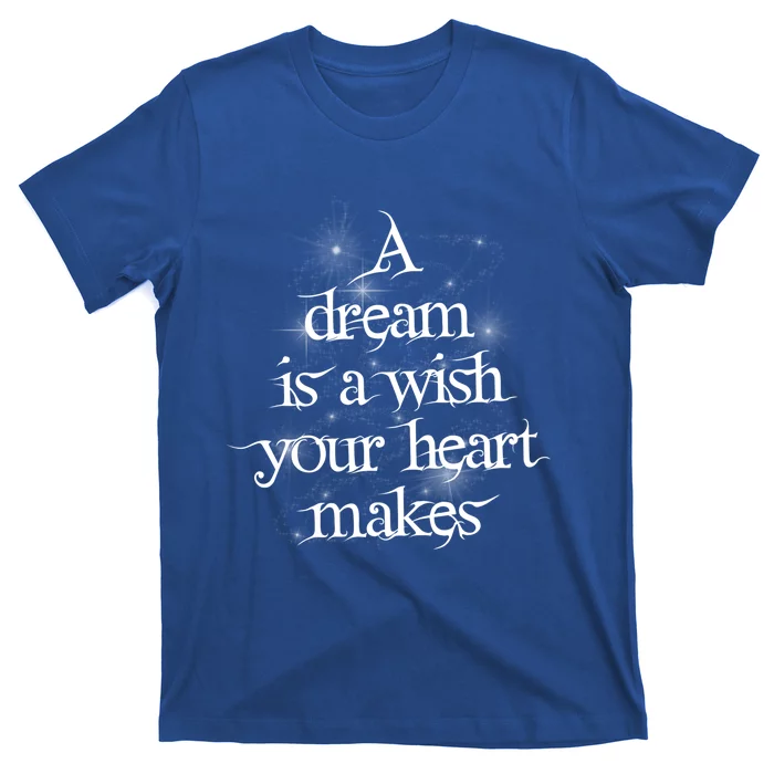 A Dream Is A Wish Your Heart Makes #Adreamisawish Gift T-Shirt