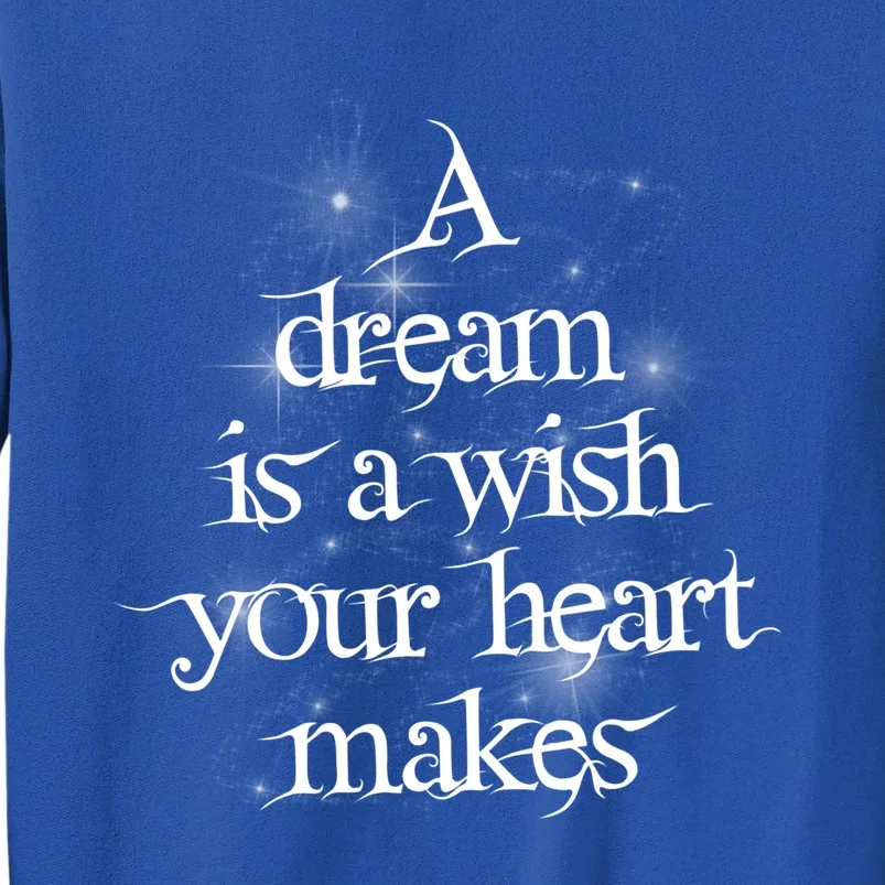 A Dream Is A Wish Your Heart Makes #Adreamisawish Gift Tall Sweatshirt