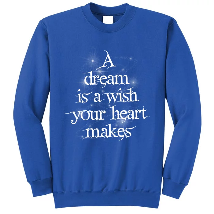 A Dream Is A Wish Your Heart Makes #Adreamisawish Gift Tall Sweatshirt