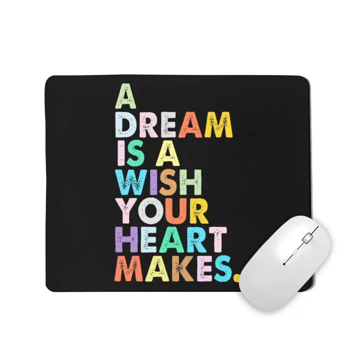 A Dream Is A Wish Your Heart Makes Mousepad