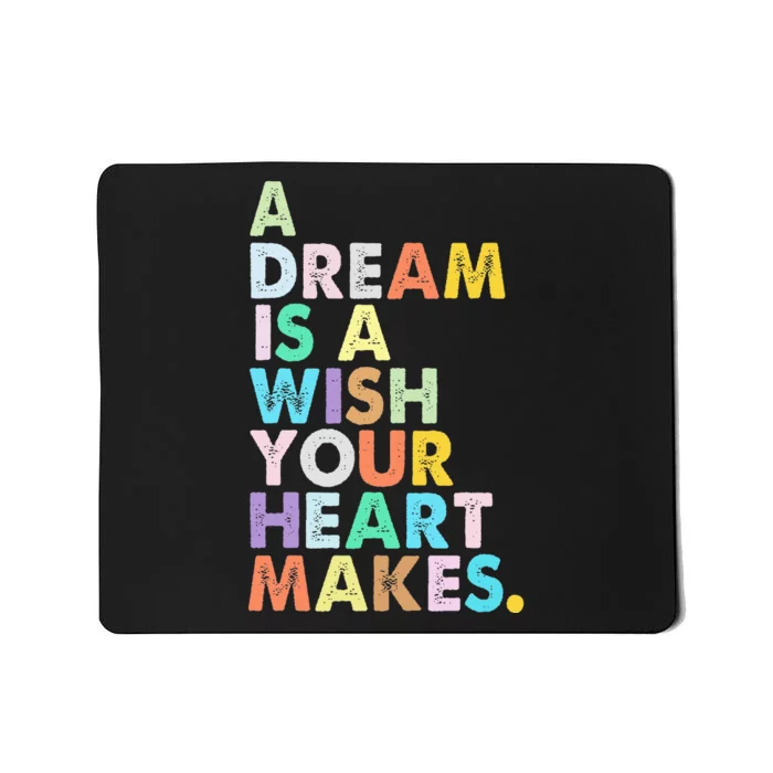 A Dream Is A Wish Your Heart Makes Mousepad