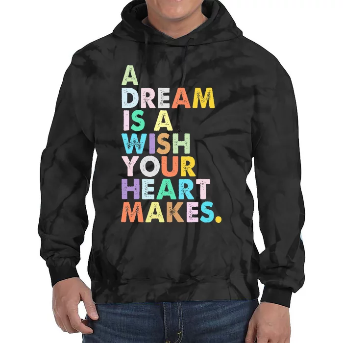 A Dream Is A Wish Your Heart Makes Tie Dye Hoodie