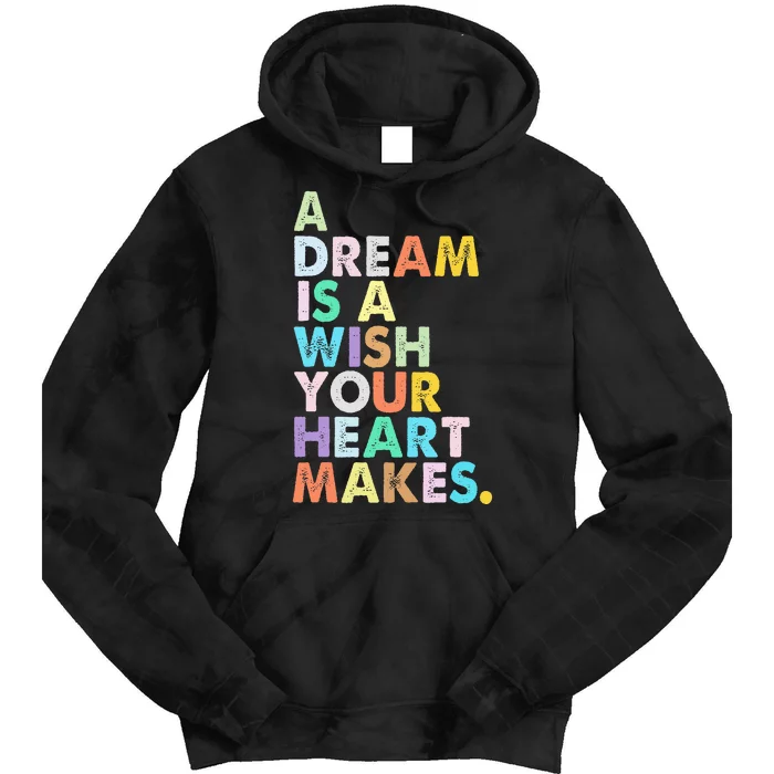 A Dream Is A Wish Your Heart Makes Tie Dye Hoodie