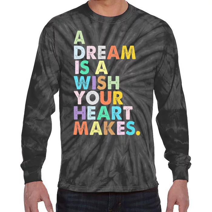 A Dream Is A Wish Your Heart Makes Tie-Dye Long Sleeve Shirt