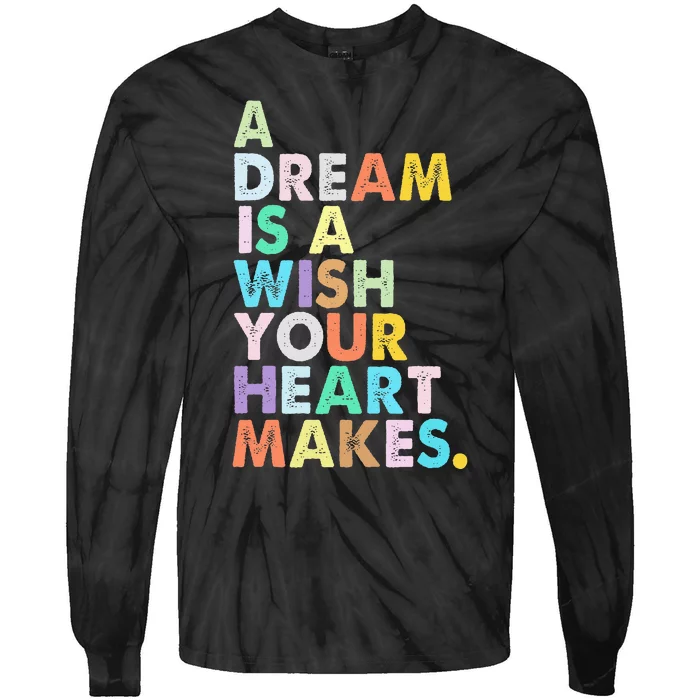 A Dream Is A Wish Your Heart Makes Tie-Dye Long Sleeve Shirt